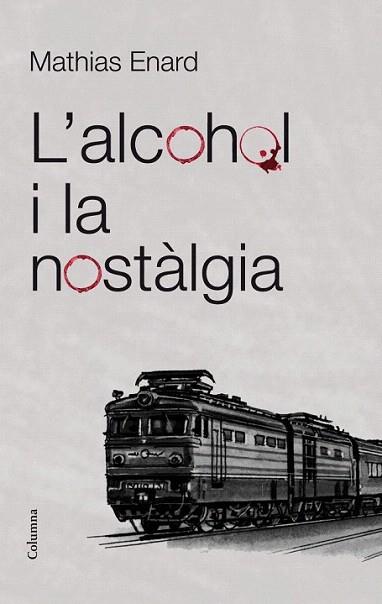 L'alcohol i la nostàlgia | 9788466415521 | Mathias Enard | Llibres Parcir | Llibreria Parcir | Llibreria online de Manresa | Comprar llibres en català i castellà online
