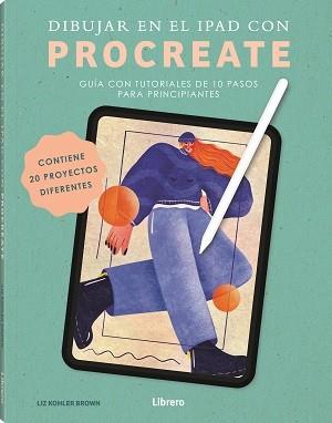 DIBUJAR EN EL IPAD CON PROCREATE | 9789464990836 | KOHLER BROWN, LIZ | Llibres Parcir | Librería Parcir | Librería online de Manresa | Comprar libros en catalán y castellano online