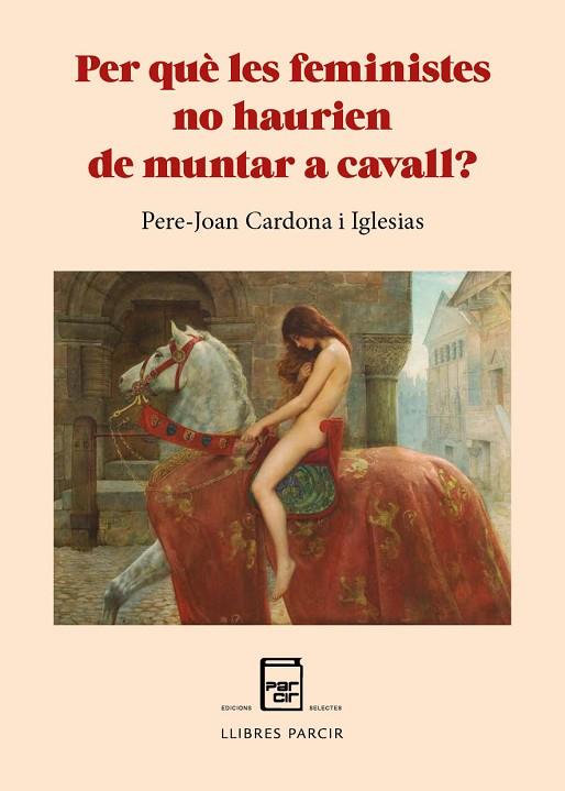 PER QUÈ LES FEMINISTES NO HAURIEN DE MUNTAR A CAVALL? | 9788410087088 | CARDONA IGLESIAS, PERE-JOAN | Llibres Parcir | Librería Parcir | Librería online de Manresa | Comprar libros en catalán y castellano online