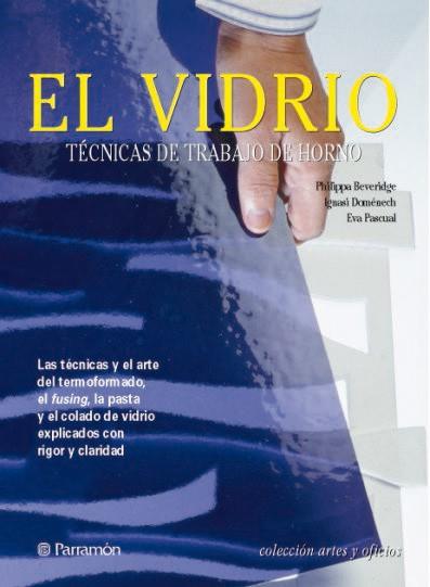 EL VIDRIO COLECCION ARTES Y OFICIOS | 9788434225541 | BEVERIDGE PHILIPPA PASCAUAL EVA DOMENECH IGNASI | Llibres Parcir | Librería Parcir | Librería online de Manresa | Comprar libros en catalán y castellano online