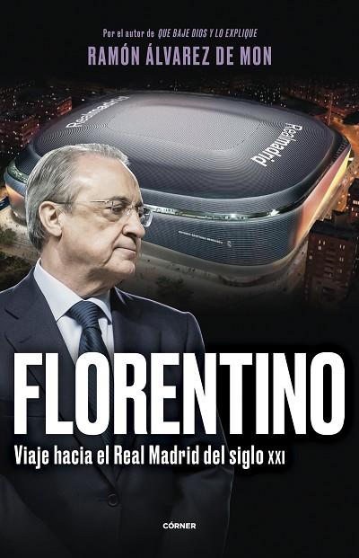 FLORENTINO. VIAJE HACIA EL REAL MADRID DEL SIGLO XXI | 9788412572728 | ÁLVAREZ DE MON, RAMÓN | Llibres Parcir | Librería Parcir | Librería online de Manresa | Comprar libros en catalán y castellano online