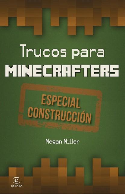 TRUCOS PARA MINECRAFTERS. ESPECIAL CONSTRUCCIÓN | 9788467045604 | MEGAN MILLER | Llibres Parcir | Llibreria Parcir | Llibreria online de Manresa | Comprar llibres en català i castellà online