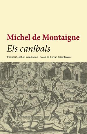 ELS CANIBALS (DE MONTAIGNE) | 9788494342431 | MONTAIGNE, MICHEL | Llibres Parcir | Librería Parcir | Librería online de Manresa | Comprar libros en catalán y castellano online