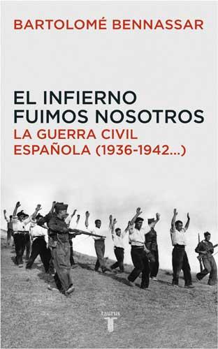 EL INFIERNO FUIMOS NOSOTROS la guerra civil esp 1936 1942 | 9788430605873 | BARTOLOME BENNASSAR | Llibres Parcir | Librería Parcir | Librería online de Manresa | Comprar libros en catalán y castellano online