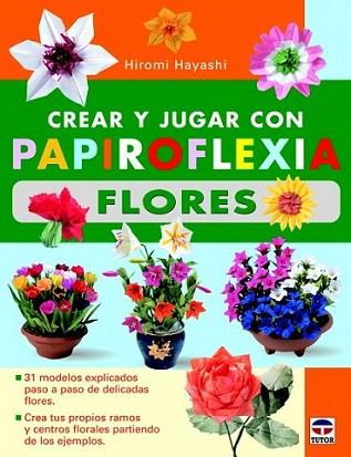 CREAR Y JUGAR CON PAPIROFLEXIA. FLORES | 9788479029012 | Hayashi, Hiromi | Llibres Parcir | Llibreria Parcir | Llibreria online de Manresa | Comprar llibres en català i castellà online