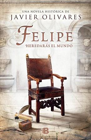 FELIPE. HEREDARAS EL MUNDO | 9788466657730 | OLIVARES ZURILLA, JAVIER | Llibres Parcir | Librería Parcir | Librería online de Manresa | Comprar libros en catalán y castellano online