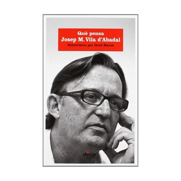 QUE PENSA JOSEP M. VILA D'ABADAL | 9788495400772 | MARCH, ORIOL | Llibres Parcir | Librería Parcir | Librería online de Manresa | Comprar libros en catalán y castellano online