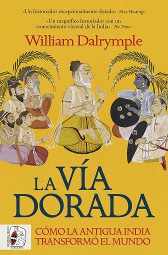 LA VÍA DORADA. CÓMO LA ANTIGUA INDIA TRANSFORMÓ EL MUNDO | 9788412981056 | DALRYMPLE, WILLIAM | Llibres Parcir | Librería Parcir | Librería online de Manresa | Comprar libros en catalán y castellano online
