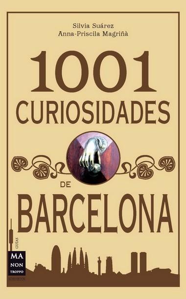 1001 CURIOSIDADES DE BARCELONA | 9788415256199 | SILVIA SUAREZ ANNA PRISCILA MAGRIÑA | Llibres Parcir | Librería Parcir | Librería online de Manresa | Comprar libros en catalán y castellano online