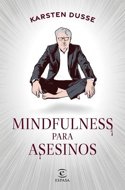 MINDFULNESS PARA ASESINOS | 9788467068665 | DUSSE, KARSTEN | Llibres Parcir | Llibreria Parcir | Llibreria online de Manresa | Comprar llibres en català i castellà online