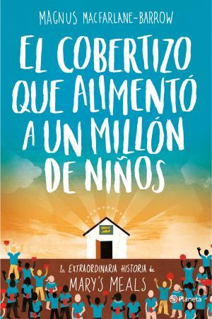 EL COBERTIZO QUE ALIMENTÓ A UN MILLÓN DE NIÑOS | 9788408165163 | MAGNUS MACFARLANE-BARROW | Llibres Parcir | Librería Parcir | Librería online de Manresa | Comprar libros en catalán y castellano online