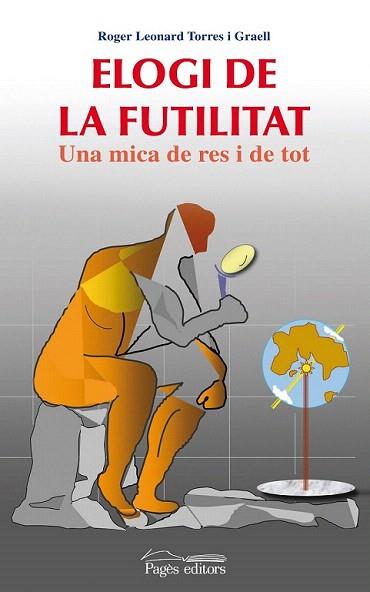 ELOGI DE LA FUTILITAT una mica de res i de totÃ | 9788499750071 | ROGER LEONARD TORRES I GRAELL | Llibres Parcir | Librería Parcir | Librería online de Manresa | Comprar libros en catalán y castellano online