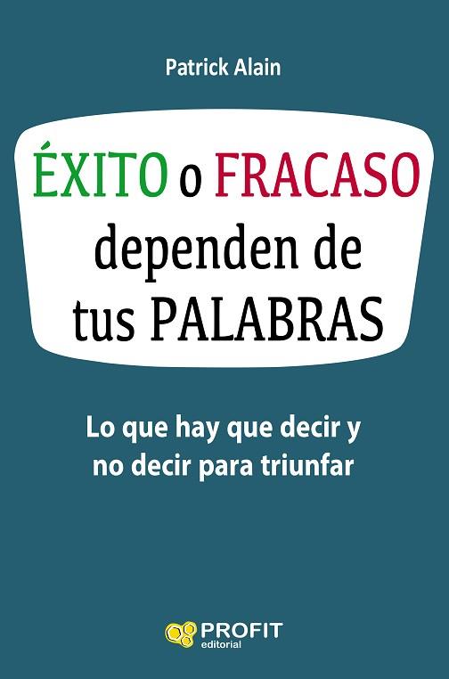 ÉXITO O FRACASO DEPENDEN DE TUS PALABRAS | 9788416583621 | ALAIN, PATRICK | Llibres Parcir | Librería Parcir | Librería online de Manresa | Comprar libros en catalán y castellano online