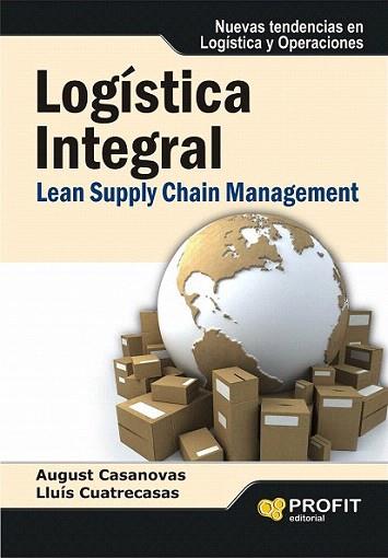 LOGISTICA INTEGRAL LEAN SUPPLY CHAIN MANAGEMENT NUEVAS TEND | 9788415330516 | AUGUST CASANOVAS LLUIS CUATRECASAS | Llibres Parcir | Librería Parcir | Librería online de Manresa | Comprar libros en catalán y castellano online