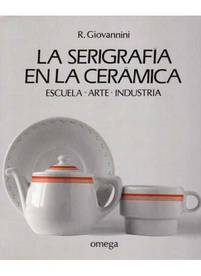 LA SERIGRAFIA EN LA CERAMICA | 9788428208406 | GIOVANNINI R, | Llibres Parcir | Librería Parcir | Librería online de Manresa | Comprar libros en catalán y castellano online