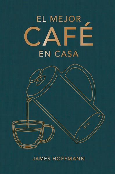 EL MEJOR CAFÉ EN CASA | 9788419043184 | HOFFMANN, JAMES | Llibres Parcir | Librería Parcir | Librería online de Manresa | Comprar libros en catalán y castellano online