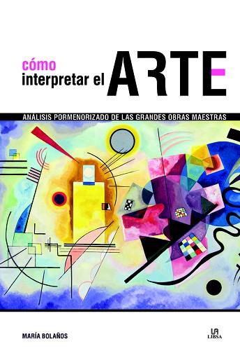 CÓMO INTERPRETAR EL ARTE | 9788466233439 | BOLAÑOS ATIENZA, MARÍA | Llibres Parcir | Librería Parcir | Librería online de Manresa | Comprar libros en catalán y castellano online