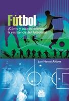 FUTBOL COMO Y CUANDO ENTRENAR RESISTENCIA DEL FUTBOLISTA | 9788499100692 | JUAN MANUEL ALFANO | Llibres Parcir | Librería Parcir | Librería online de Manresa | Comprar libros en catalán y castellano online