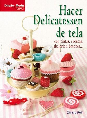 HACER DELICATESSEN DE TELA con cintas cuentas abalorios bot | 9788498741490 | CHRISTA ROLF | Llibres Parcir | Llibreria Parcir | Llibreria online de Manresa | Comprar llibres en català i castellà online
