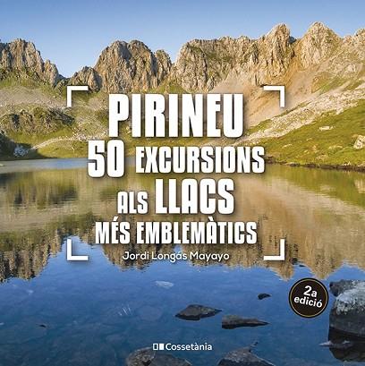 PIRINEU: 50 EXCURSIONS ALS LLACS MÉS EMBLEMÀTICS | 9788413563640 | LONGÁS MAYAYO, JORDI | Llibres Parcir | Librería Parcir | Librería online de Manresa | Comprar libros en catalán y castellano online