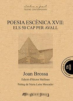 POESIA ESCÈNICA XVII: ELS 50 CAP PER AVALL | 9788494927089 | BROSSA, JOAN | Llibres Parcir | Librería Parcir | Librería online de Manresa | Comprar libros en catalán y castellano online