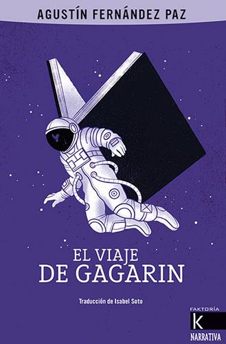 EL VIAJE DE GAGARIN | 9788416721924 | FERNÁNDEZ PAZ, AGUSTÍN | Llibres Parcir | Librería Parcir | Librería online de Manresa | Comprar libros en catalán y castellano online