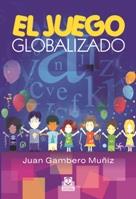 EL JUEGO GLOBALIZADO | 9788499100845 | JUAN GAMBERO MUÑIZ | Llibres Parcir | Librería Parcir | Librería online de Manresa | Comprar libros en catalán y castellano online