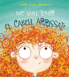 NO VULL TENIR EL CABELL ARRISSAT! | 9788416648955 | ANDERSON, LAURA ELLEN | Llibres Parcir | Librería Parcir | Librería online de Manresa | Comprar libros en catalán y castellano online
