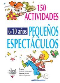 150 ACTIVIDADES 6 10 AÐOS PEQUEÐOS ESPECTACULOS | 9788446011712 | Llibres Parcir | Librería Parcir | Librería online de Manresa | Comprar libros en catalán y castellano online