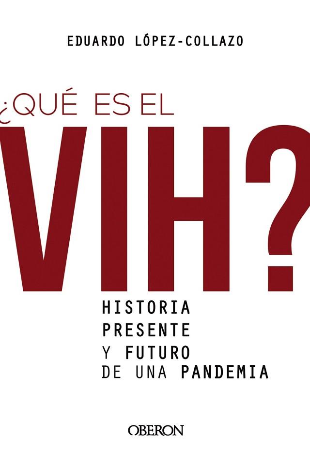 ¿QUÉ ES EL VIH? HISTORIA, PRESENTE Y FUTURO DE UNA PANDEMIA | 9788441542372 | LÓPEZ-COLLAZO, EDUARDO | Llibres Parcir | Librería Parcir | Librería online de Manresa | Comprar libros en catalán y castellano online