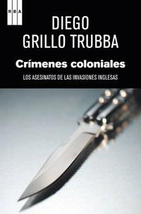 CRIMENES COLONIALES ASESINATOS INVASIONES INGLESAS | 9788498679755 | DIEGO GRILLO TRUBBA | Llibres Parcir | Librería Parcir | Librería online de Manresa | Comprar libros en catalán y castellano online
