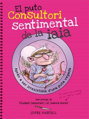 EL PUTO CONSULTORI SENTIMENTAL DE LA IAIA | 9788494261794 | MARTELL, JOFRE | Llibres Parcir | Librería Parcir | Librería online de Manresa | Comprar libros en catalán y castellano online