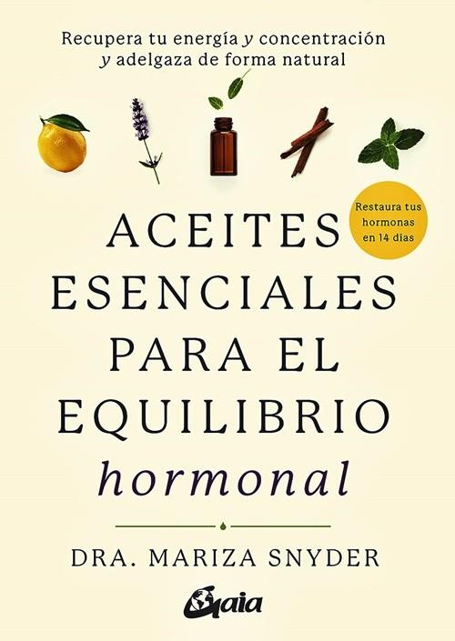 ACEITES ESENCIALES PARA EL EQUILIBRIO HORMONAL | 9788484458494 | SNYDER, DRA. MARIZA | Llibres Parcir | Librería Parcir | Librería online de Manresa | Comprar libros en catalán y castellano online