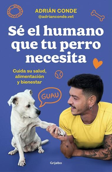 SÉ EL HUMANO QUE TU PERRO NECESITA. CUIDA SU SALUD, ALIMENTACIÓN Y BIENESTAR | 9788425362989 | CONDE MONTOYA (@ADRIANCONDE.VET), ADRIÁN | Llibres Parcir | Llibreria Parcir | Llibreria online de Manresa | Comprar llibres en català i castellà online