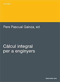CALCUL INTEGRAL PER A ENGINYERS | 9788483016275 | PASCUAL PERE | Llibres Parcir | Librería Parcir | Librería online de Manresa | Comprar libros en catalán y castellano online