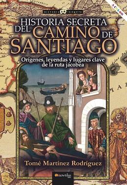 HISTORIA SECRETA DEL CAMINO DE SANTIAGO | 9788413051499 | MARTÍNEZ RODRÍGUEZ, TOMÉ | Llibres Parcir | Librería Parcir | Librería online de Manresa | Comprar libros en catalán y castellano online