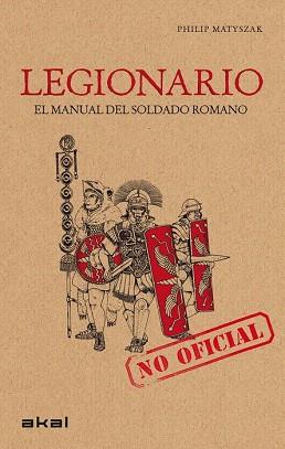 LEGIONARIO EL MANUAL DEL SOLDADO ROMANO | 9788446032168 | MATYSZAK, PHILIP | Llibres Parcir | Librería Parcir | Librería online de Manresa | Comprar libros en catalán y castellano online