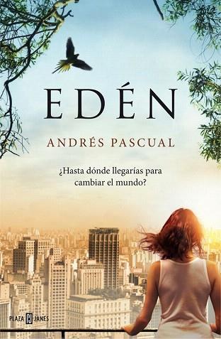 EDÉN ¿HASTA DÓNDE LLEGARÍAS PARA CAMBIAR EL MUNDO? | 9788401343087 | PASCUAL,ANDRES | Llibres Parcir | Llibreria Parcir | Llibreria online de Manresa | Comprar llibres en català i castellà online