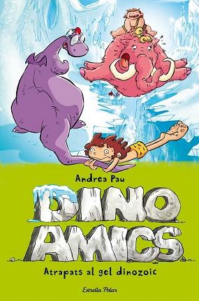 DINOAMICS 4 ATRAPATS EN EL GEL DINOZOIC | 9788490575048 | ANDREA PAU | Llibres Parcir | Librería Parcir | Librería online de Manresa | Comprar libros en catalán y castellano online