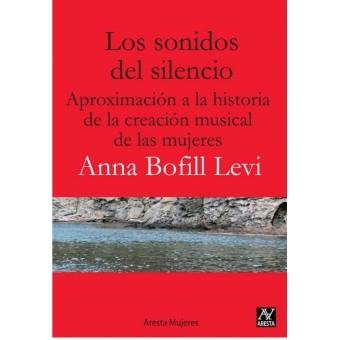 LOS SONIDOS DEL SILENCIO. APROXIMACION A LA HISTORIA DE LA CREACION MUSICAL DE LAS MUJERES | 9788494366802 | BOFILL, ANNA | Llibres Parcir | Llibreria Parcir | Llibreria online de Manresa | Comprar llibres en català i castellà online