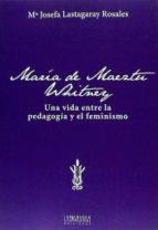 MARIA DE MAEZTU. UNA VIDA ENTRE LA PEDAGOGIA Y EL FEMINISMO | 9788416242146 | LASTAGARAY ROSALES, Mª JOSEFA | Llibres Parcir | Librería Parcir | Librería online de Manresa | Comprar libros en catalán y castellano online