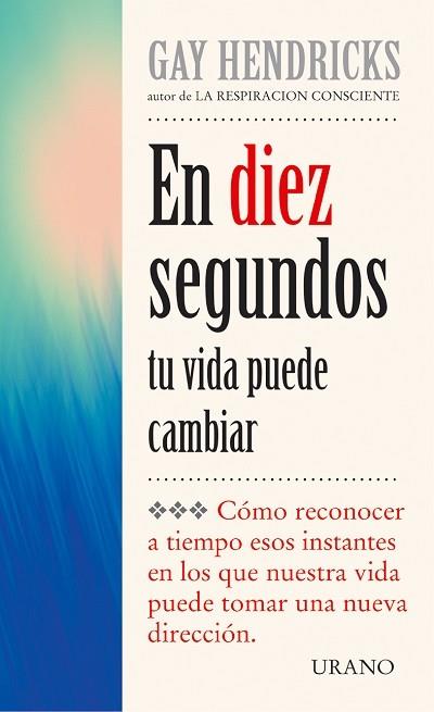 EN DIEZ SEGUNDOS TU VIDA PUEDE CAMBIAR | 9788479533601 | ,HENDRICKS | Llibres Parcir | Librería Parcir | Librería online de Manresa | Comprar libros en catalán y castellano online