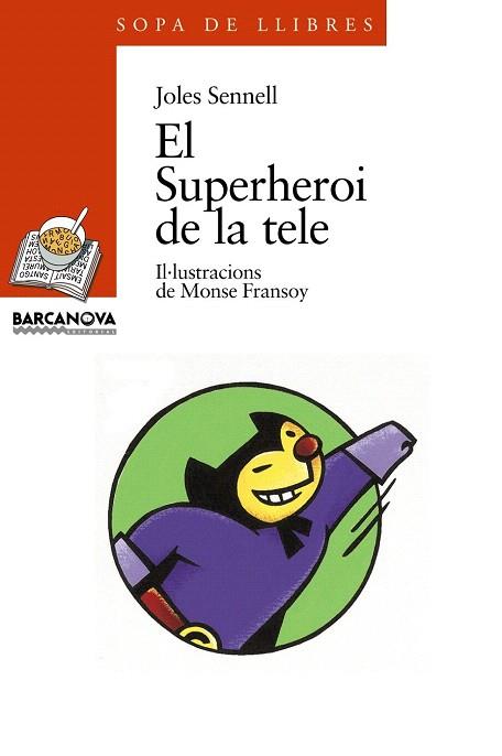 EL SUPERHEROI DE LA TELE . SOPA DE LLIBRES | 9788448906542 | SENNELL, JOLES | Llibres Parcir | Librería Parcir | Librería online de Manresa | Comprar libros en catalán y castellano online