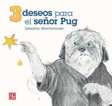 3 DESEOS PARA EL SEÑOR PUG (ILUSTRADO) | 9786071614353 | SEBASTIAN MESCHENMOSER | Llibres Parcir | Llibreria Parcir | Llibreria online de Manresa | Comprar llibres en català i castellà online