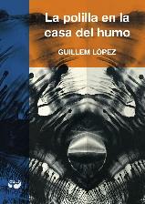 LA POLILLA EN LA CASA DEL HUMO | 9788494379444 | LóPEZ, GUILLEM | Llibres Parcir | Librería Parcir | Librería online de Manresa | Comprar libros en catalán y castellano online
