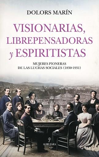 VISIONARIAS, LIBREPENSADORAS Y ESPIRITISTAS | 9788410527577 | DOLORS MARIN | Llibres Parcir | Librería Parcir | Librería online de Manresa | Comprar libros en catalán y castellano online