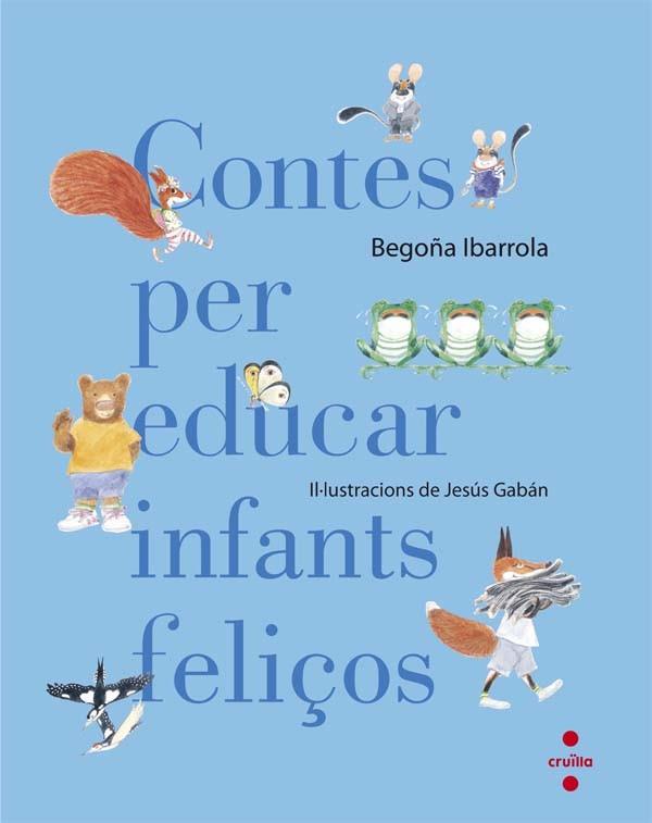 CONTES PER EDUCAR INFANTS FELIÇOS | 9788466140003 | IBARROLA LÓPEZ DE DAVALILLO, BEGOÑA | Llibres Parcir | Librería Parcir | Librería online de Manresa | Comprar libros en catalán y castellano online