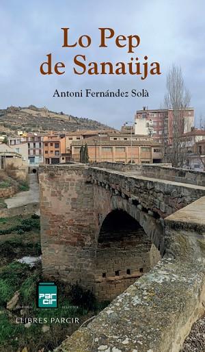 LO PEP DE SANAÜJA | 9788410087941 | ANTONI FERNÁNDEZ SOLÀ | Llibres Parcir | Llibreria Parcir | Llibreria online de Manresa | Comprar llibres en català i castellà online