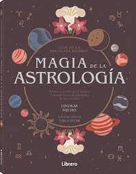MAGIA DE LA ASTROLOGÍA | 9788411540476 | SQUIRE, LINDSAY | Llibres Parcir | Llibreria Parcir | Llibreria online de Manresa | Comprar llibres en català i castellà online