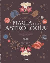 MAGIA DE LA ASTROLOGÍA | 9788411540476 | SQUIRE, LINDSAY | Llibres Parcir | Librería Parcir | Librería online de Manresa | Comprar libros en catalán y castellano online